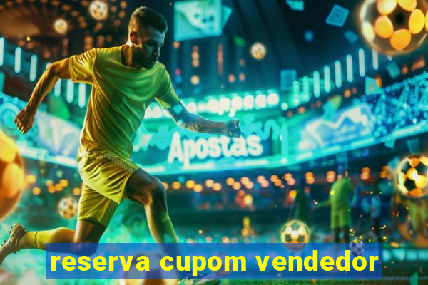 reserva cupom vendedor